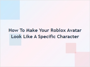 How to Make Your Roblox Avatar Look Like a Specific Character