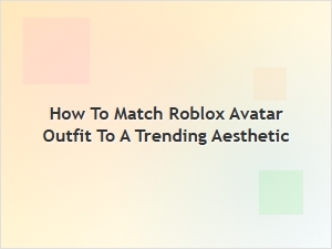 How to Match Your Roblox Avatar to a Trending Aesthetic