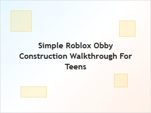 Simple Roblox Obby Construction Walkthrough for Teens