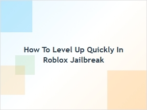 How to Level Up Fast in Roblox Jailbreak