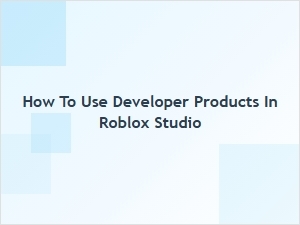 How to Use Developer Products in Roblox Studio
