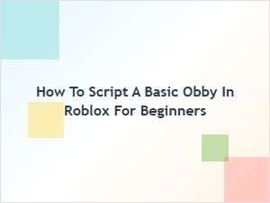 How to Script a Basic Obby in Roblox for Beginners