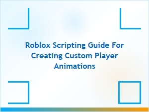Creating Custom Player Animations in Roblox: a Scripting Guide