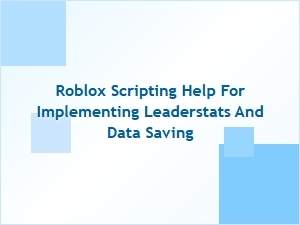 Roblox Scripting Help: Implementing Leaderstats and Data Saving