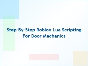 Step-By-Step Roblox Lua Scripting for Door Mechanics