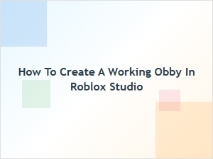 How to Create a Working Obby in Roblox Studio