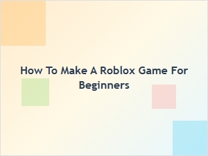How to Make a Roblox Game for Beginners